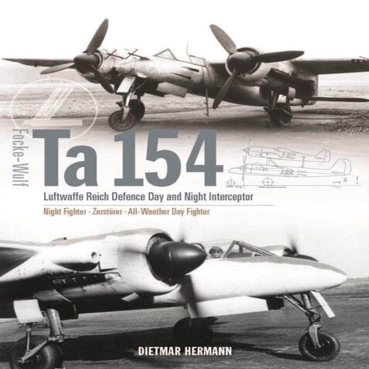 Focke-Wulf Ta 154: Luftwaffe Reich Defence Day and Night Interceptor by Dietmar Hermann