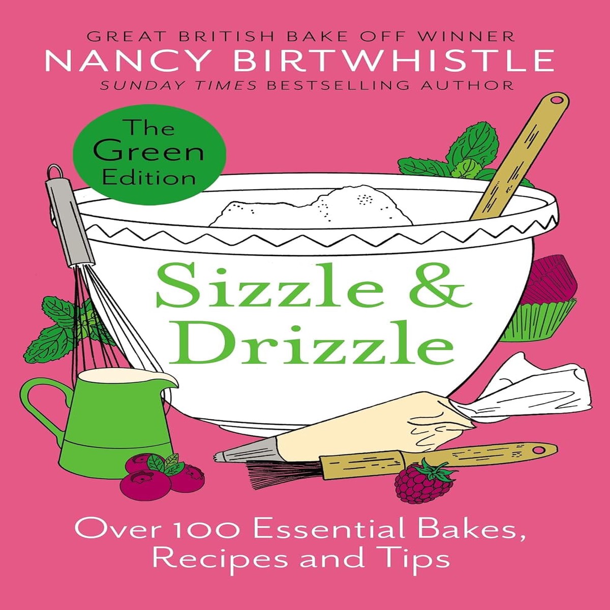 Sizzle & Drizzle: The Green Edition: Over 100 Essential Bakes, Recipes and Tips by Nancy Birtwhistle - Non Fiction - Hardback