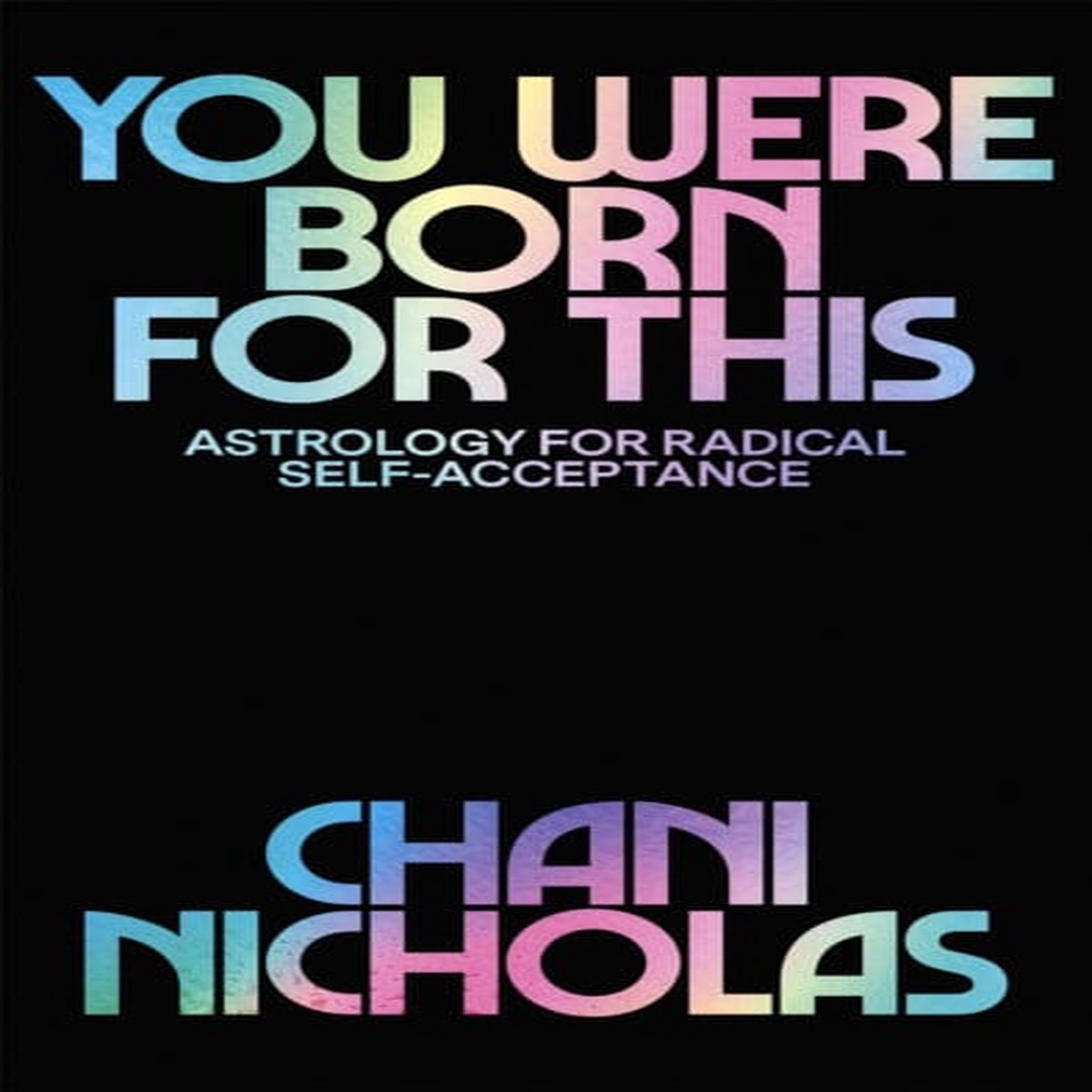 You Were Born For This: Astrology for Radical Self-Acceptance by Chani Nicholas