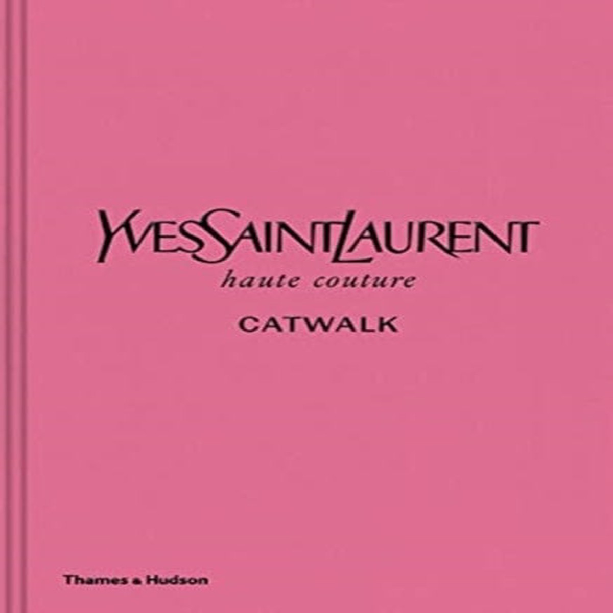 Yves Saint Laurent Catwalk : The Complete Haute Couture Collections 1962-2002 by Suzy Menkes
