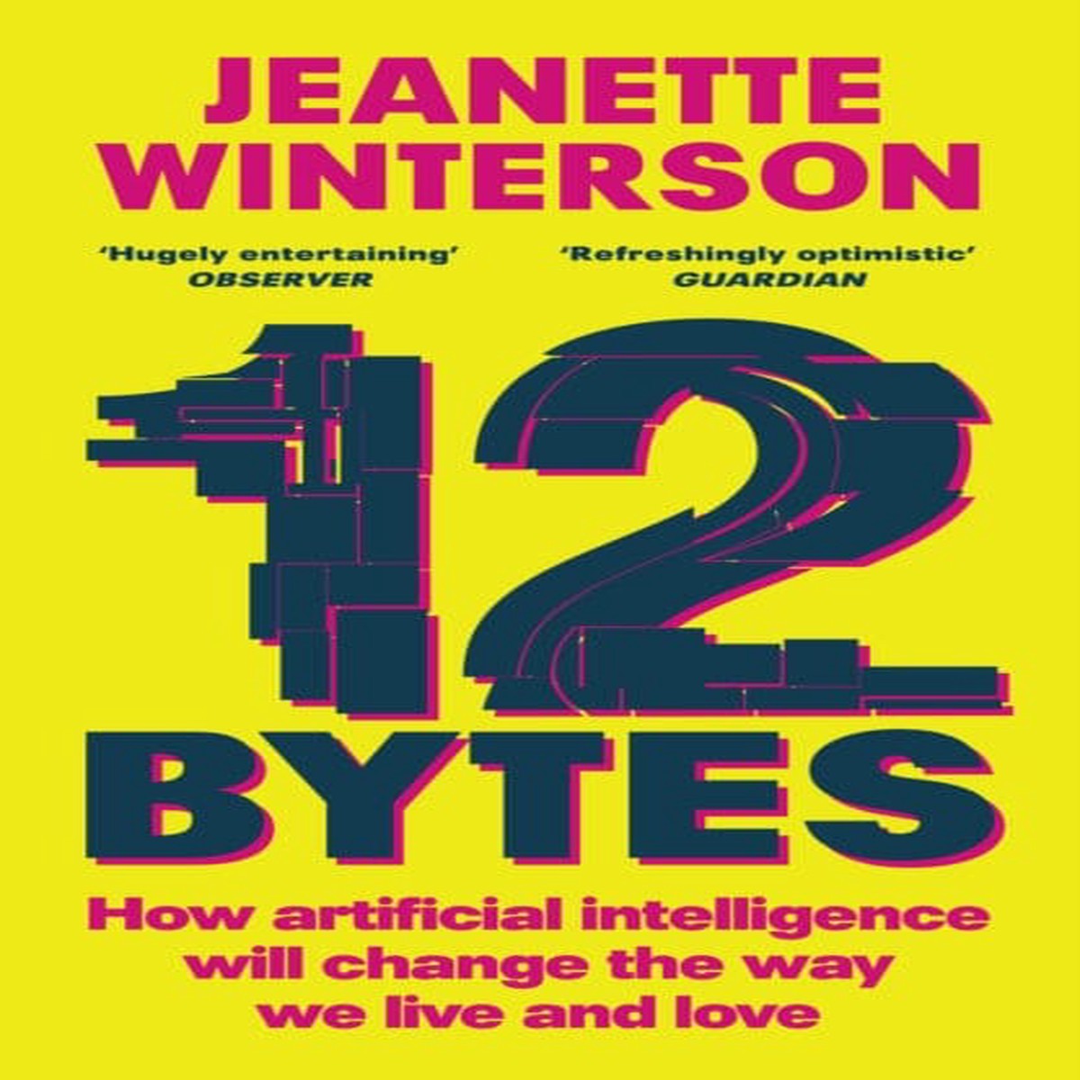 12 Bytes : How artificial intelligence will change the way we live and love